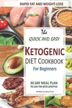 Paperback Quick and Easy Ketogenic Diet and Cookbook for Beginners: 30 Day Meal Plan for Rapid Fat & Weight Loss Book