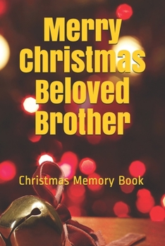 Merry Christmas Beloved Brother: Lined Notebook / Journal Gift / 120 Pages 6*9 Christmas Memory Gift Book