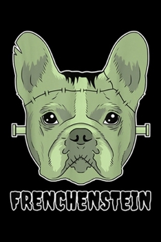 Frenchenstein: Frenchenstein - Funny French Bulldog Frankenstein Halloween Journal/Notebook Blank Lined Ruled 6x9 100 Pages