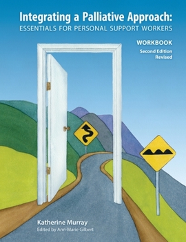 Paperback Integrating a Palliative Approach Workbook 2nd Edition, Revised: Essentials For Personal Support workers Book