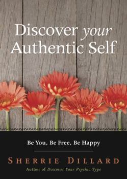 Paperback Discover Your Authentic Self: Be You, Be Free, Be Happy Book