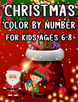 Christmas Color By Number For Kids Ages 6-8: Christmas Coloring Activity Book for Kids: A Childrens Holiday Coloring Book with Large Pages (kids ... ...) Regular Christmas Coloring Sheets Inside