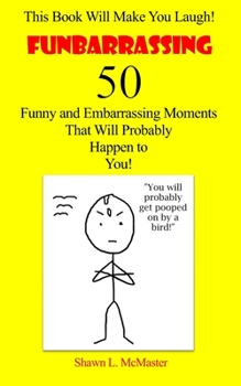 Paperback Funbarrassing: 50 Funny and Embarrassing Moments That Will Probably Happen to You Book