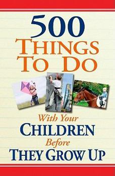 Paperback 500 Things to Do with Your Children Before They Grow Up Book