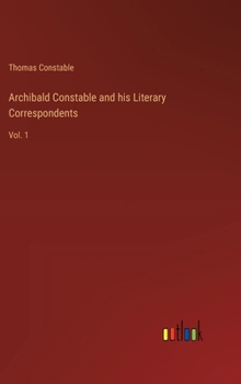 Hardcover Archibald Constable and his Literary Correspondents: Vol. 1 Book