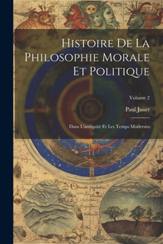 Paperback Histoire De La Philosophie Morale Et Politique: Dans L'antiquité Et Les Temps Modernes; Volume 2 [French] Book