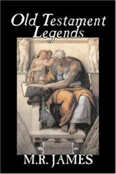 Old Testament Legends: Being stories out of some of the less-known apocryphal books of the Old Testament