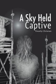 Hardcover A Sky Held Captive: Poetry and Short Fiction Book