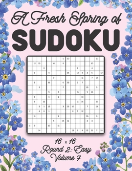 Paperback A Fresh Spring of Sudoku 16 x 16 Round 2: Easy Volume 7: Sudoku for Relaxation Spring Puzzle Game Book Japanese Logic Sixteen Numbers Math Cross Sums Book