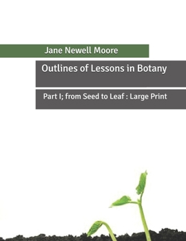 Paperback Outlines of Lessons in Botany: Part I; from Seed to Leaf: Large Print Book