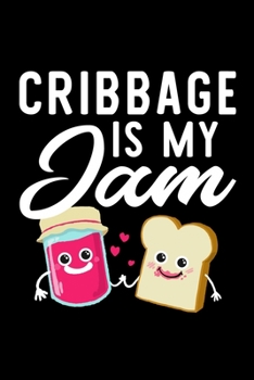 Cribbage Is My Jam: Funny Notebook for Cribbage Fan | Great Christmas & Birthday Gift Idea for Cribbage Fan | Cribbage Journal | 100 pages 6x9 inches
