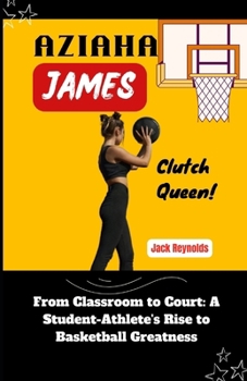 Paperback Aziaha James: From Classroom to Court: A Student-Athlete's Rise to Basketball Greatness Book