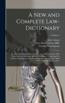 A New and Complete Law-dictionary: Or, General Abridgment of the Law: on a More Extensive Plan Than Any Law-dictionary Hitherto Published: Containing ... Both With Regard to Theory And...; Volume 1