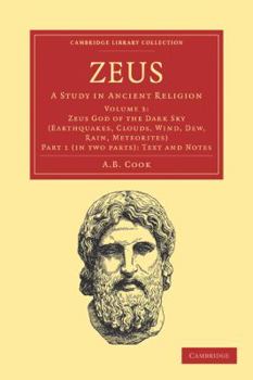 Zeus: A Study in Ancient Religion; Volume 3: Zeus God of the Dark Sky (Earthquakes, Clouds, Wind, Dew, Rain, Meteorites), Part 1: Text and Notes - Book #3.1 of the Zeus