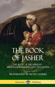Hardcover The Book of Jasher: The 'Book of the Upright' - Bible Pseudepigrapha and Apocrypha (Hardcover) Book