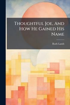 Paperback Thoughtful Joe, and How He Gained His Name... Book