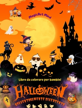 Halloween spaventosamente divertente Libro da colorare Adorabili scene horror per il divertimento di Halloween: Incredibile collezione di scene di ... incoraggiare la creatività (Italian Edition)