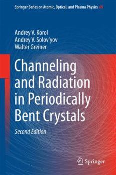 Channeling and Radiation in Periodically Bent Crystals - Book #69 of the Springer Series on Atomic, Optical, and Plasma Physics