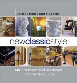 Hardcover New Classic Style: Mixing Modern and Traditional for a Fresh New Look (Better Homes & Gardens) Book