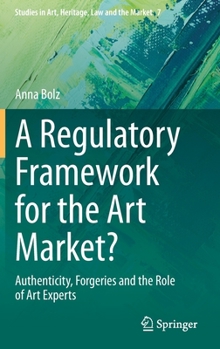 Hardcover A Regulatory Framework for the Art Market?: Authenticity, Forgeries and the Role of Art Experts Book