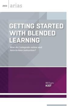 Paperback Getting Started with Blended Learning: How Do I Integrate Online and Face-To-Face Instruction? Book