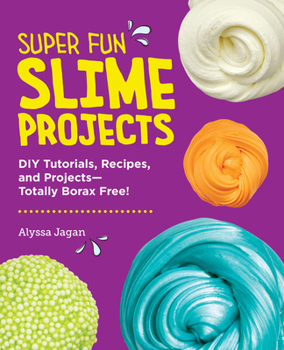 Paperback Super Fun Slime Projects: DIY Tutorials, Recipes, and Projects--Totally Borax Free! Book