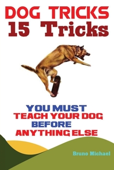 Paperback Dog Tricks: 15 Tricks You Must Teach Your Dog before Anything Else Book