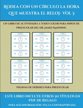 Fichas de deberes para preescolar (Rodea con un círculo la hora que muestra el reloj- Vol 3): Este libro contiene 30 fichas con actividades a todo color para niños de 5 a 6 años (Spanish Edition)