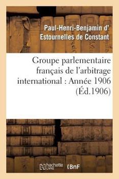 Paperback Groupe Parlementaire Français de l'Arbitrage International: Année 1906 [French] Book