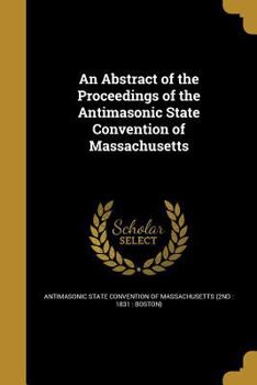 Paperback An Abstract of the Proceedings of the Antimasonic State Convention of Massachusetts Book