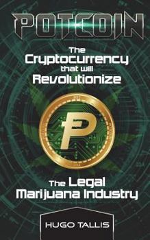 Paperback Potcoin: The Cryptocurrency that will Revolutionize the Legal Marijuana Industry and How You Can Profit Today Book