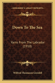 Paperback Down To The Sea: Yarns From The Labrador (1910) Book