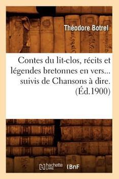 Paperback Contes Du Lit-Clos, Récits Et Légendes Bretonnes En Vers, Suivis de Chansons À Dire (Éd.1900) [French] Book