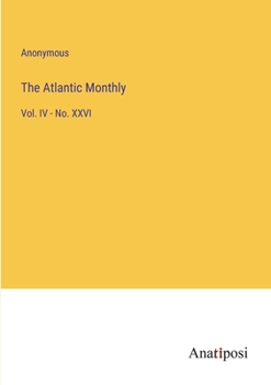 Paperback The Atlantic Monthly: Vol. IV - No. XXVI Book