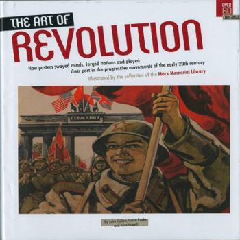 Hardcover The Art of Revolution: How Posters Swayed Minds, Forged Nations and Played Their Part in the Progressive Movements of the EA Book