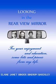 Paperback Looking in the Rear View Mirror: For your enjoyment and education, some bits and pieces from my life. Book