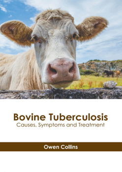 Hardcover Bovine Tuberculosis: Causes, Symptoms and Treatment Book
