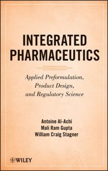 Hardcover Integrated Pharmaceutics: Applied Preformulation, Product Design, and Regulatory Science Book