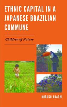 Hardcover Ethnic Capital in a Japanese Brazilian Commune: Children of Nature Book