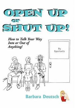 Hardcover OPEN UP or SHUT UP!: How to Talk Your Way Into or Out of Anything! Book