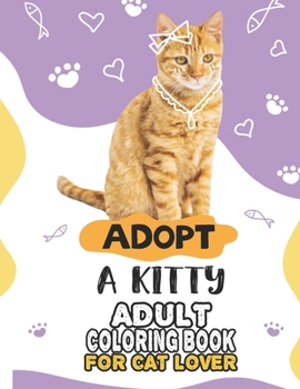 Paperback Adopt A Kitty Adult Coloring Book For Cat Lover: A Fun Easy, Relaxing, Stress Relieving Beautiful Cats Large Print Adult Coloring Book Of Kittens, Kit Book