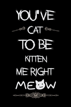 You've cat to be kitten me right Meow: Cat Lovers Travel Journal | Travel Journal for girls & womens | Trip Planner and Travel Journal 6 x 9 inch 100 pages