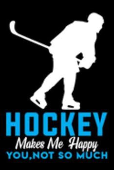 Paperback Hockey Makes Me Happy You, Not so Much Notebook: A Lined, Blank Journal or Diary - Size (6 x 9) Inches - 100 Pages Book