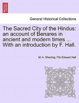 The Sacred City of the Hindus: An Account of Benares in Ancient and Modern Times