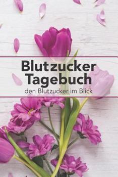 Paperback Blutzucker Tagebuch - Den Blutzucker Im Blick: Tagebuch Zum Ausf?llen F?r Typ 2 Diabetiker [German] Book