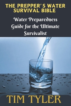 Paperback The Prepper's Water Survival Bible: Water Preparedness Guide for the Ultimate Survivalist Book