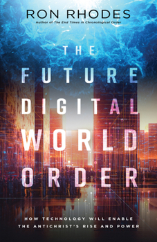 Paperback The Future Digital World Order: How Technology Will Enable the Antichrist's Rise and Power Book