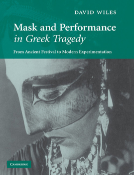 Paperback Mask and Performance in Greek Tragedy: From Ancient Festival to Modern Experimentation Book