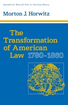 The Transformation of American Law, 1780-1860 - Book #1 of the Transformation of American Law