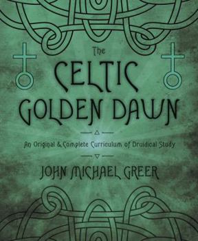 Paperback The Celtic Golden Dawn: An Original & Complete Curriculum of Druidical Study Book